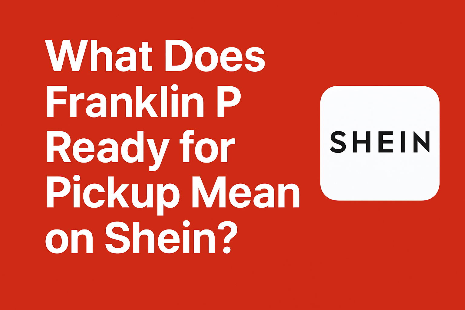 What Does Franklin P Ready for Pickup Mean on Shein?